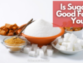 Navigating the Complex World of Sugar in Your Diet
